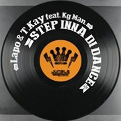 T.Kay & Lapo feat. Kg Man - Step inna di Dance