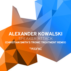 Alexander Kowalski - Speaker Attack (Christian Smith's Tronic Treatment Remix) [Tronic]