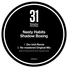Nasty Habits - Shadow Boxing (Om Unit Remix) - ThirtyOne Recordings