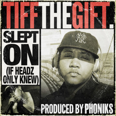 Tiff The Gift X Phoniks - "Slept On" (If Headz Only Knew)