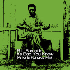 R.L. Burnside - It's Bad You Know (Antonis Kanakis Remix)
