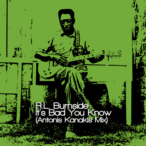 Stream all reposts of R.L. Burnside - It's Bad You Know (Antonis