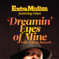 Extra Medium ft. Selan - Dreamin' Eyes Of Mine (D'Angelo - J Dilla Tribute Rework)