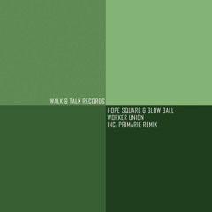 [WTR007] Worker Union - Hope Square & Slow Ball Inc. Primarie Remix
