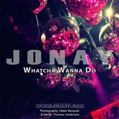 01. JONAY - Whatcha Wanna Do