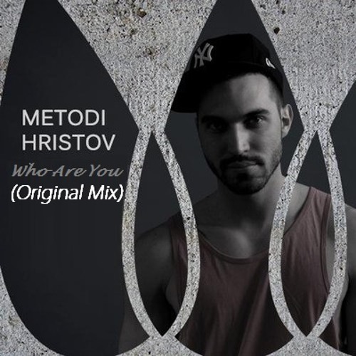 Metodi Hristov - Who are you (Original Mix)