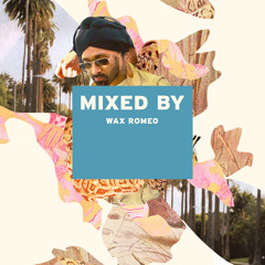 MIXED BY Wax Romeo