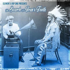 Element & Rip One - The Search For Ivan's Tooth (Mixtape)