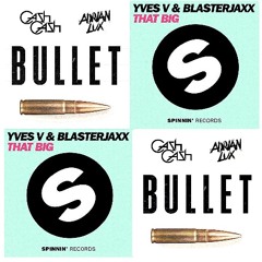 Yves V & Blasterjaxx Vs. Cash Cash & Adrian Lux - That Big Bullet (Cue&Play MashUp)