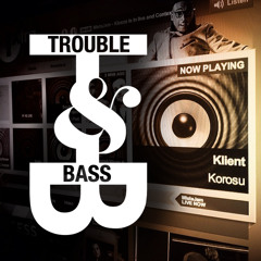 Klient - Korosu (1xtra rip) [Trouble & Bass] OUT NOW
