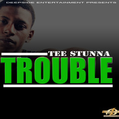 Tee Stunna-Trouble (Dirty)