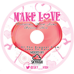 MAKE LOVE - Valentines Slow Jamz Special Mix By Dj Skyhigh