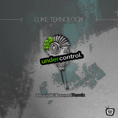 Luke Teknology - Under Control (ShouldB3Banned Remix) (Out now on Prog Box)