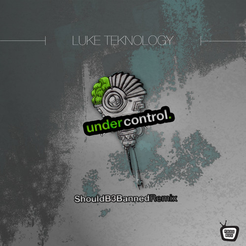 Luke Teknology - Under Control (ShouldB3Banned Remix) (Out now on Prog Box)