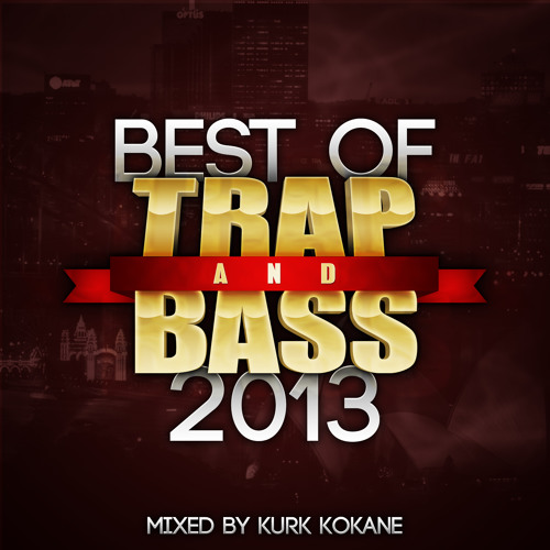 Best of Trap and Bass 2013 - Kurk Kokane [FREE DL]