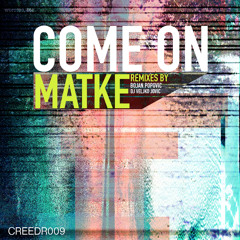 Matke - Come On [Creed Records] Out Now!!!