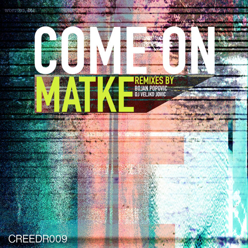 Matke - Come On [Creed Records] Out Now!!!