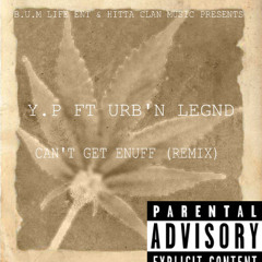 B.U.M Life Y.P ft Urb'n Leg'nd - Cant Get Enuff (remix)