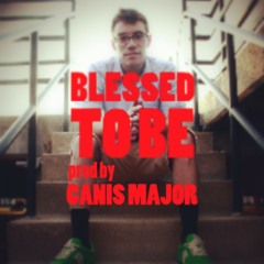 Blessed To Be (prod. by Canis Major)