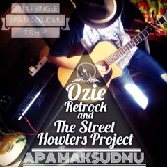 Apa Maksudmu (Single 2014) - Ozie Retrock & The Street Howlers Project