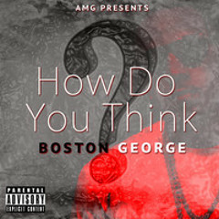 Boston George How Do You Think