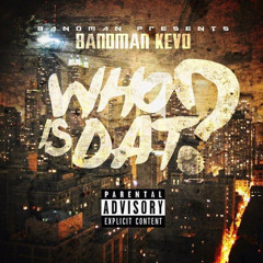 BANDMAN KEVO WHO IS DAT