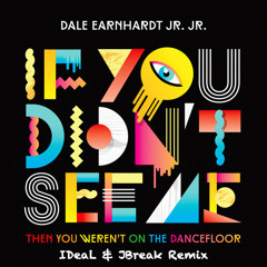 Dale Earnhardt Jr. Jr. - If You Didn't See Me (IDeaL & JBreak Remix)