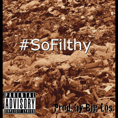 So Filthy (Prod. Big Los)