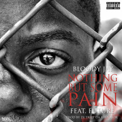 Bloody Jay - Nothing But Some Pain Feat Future [Prod By DJ Tripp Da HitMajor]