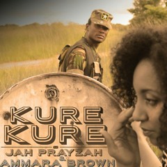Kure Kure-  Ammara Brown & JAH PRAYZAH