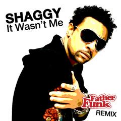 Shaggy - It Wasn't Me (Father Funk Remix) [FREE DOWNLOAD]