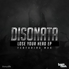 Disonata (Ft MuK) - Lose Your Head EP [OUT NOW]