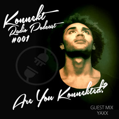 KONNEKT RADIO PODCAST #001 - GUEST MIX YAXX
