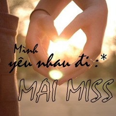 Mình Yêu Nhau Đi - Mai Miss