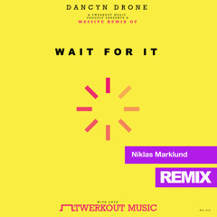 Dancyn Drone - Wait For It (Niklas Marklund Remix) OUT 24/2 ON TWERKOUT MUSIC