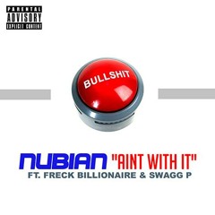 Nubian Aint with it Ft Freck Billionaire & Swagg P(Produced by Anthym on the track)