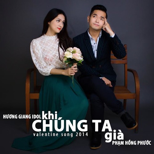 Khi chúng ta già - Phạm Hồng Phước ft. Hương Giang idol