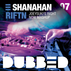 Shanahan - RIFTN (JOEYSUKI Right Now Mashup)  --  FREE DOWNLOAD
