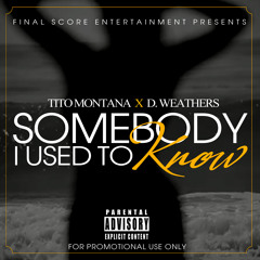Tito Montana feat. D Weathers - Somebody I Used to Know
