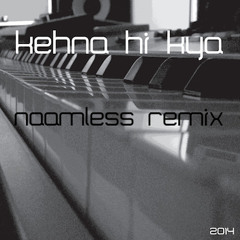 NAAMLESS - Kehna Hi Kya (Naamless Remix)
