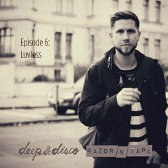 The Deep&Disco / Razor-N-Tape Podcast - Episode #6: Luvless