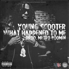 Young Scooter - "What Happened To Me" [Prod. By Metro Boomin]
