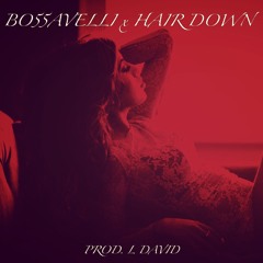 BO55AVELLI - Hair Down  {Prod. L David}