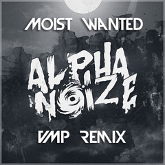 Alpha Noize - Moist Wanted (VMP Remix)