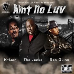 Aint No Luv Ft Jacka,San Quinn,Klien PRODUCED by ROB BASE