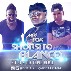 Mr.Fox - Shorsito Blanco (Fiti-x & Joe Tapia Remix)