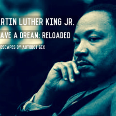 I Have a Dream: Reloaded (soundscaped by: Autobot 6ix)