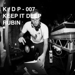 K / D P KEEP IT DEEP PODCAST – 007 RUBIN