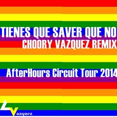 Tienes Que Saber Que No-Choory Vazquez Circuit Tours Remix2014