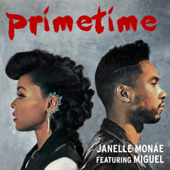 Janelle Monáe - PrimeTime ft. Miguel [Chloe Martini Remix]